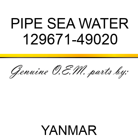 PIPE, SEA WATER 129671-49020
