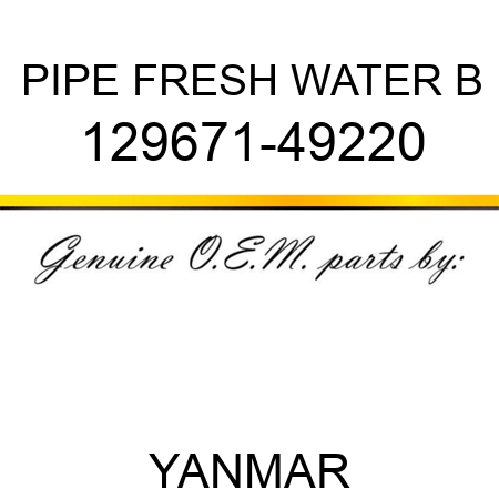 PIPE, FRESH WATER B 129671-49220