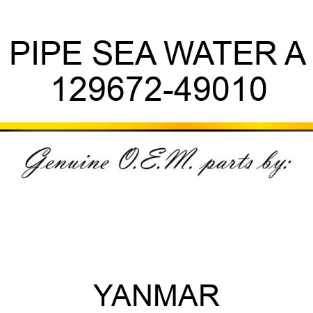 PIPE, SEA WATER A 129672-49010
