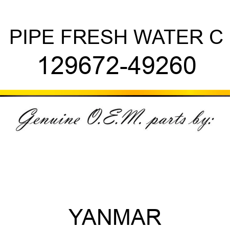 PIPE, FRESH WATER C 129672-49260