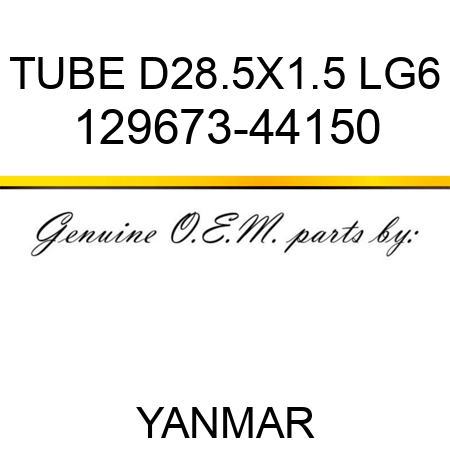 TUBE, D28.5X1.5 LG6 129673-44150