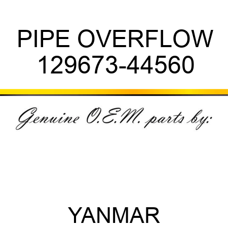 PIPE, OVERFLOW 129673-44560