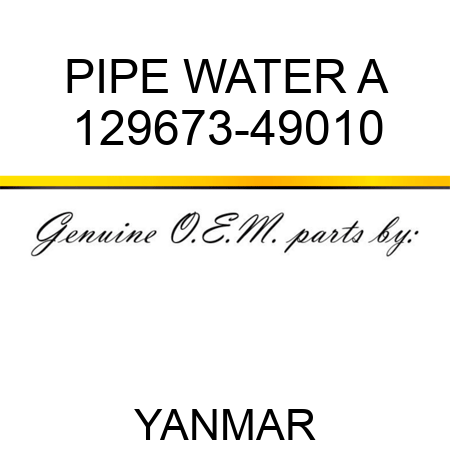 PIPE, WATER A 129673-49010