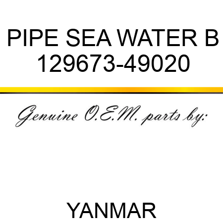 PIPE, SEA WATER B 129673-49020