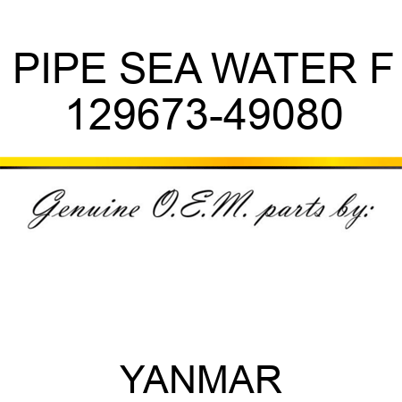 PIPE, SEA WATER F 129673-49080