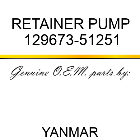 RETAINER, PUMP 129673-51251