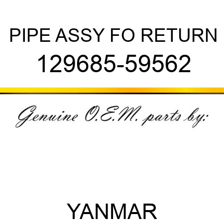 PIPE ASSY, FO RETURN 129685-59562