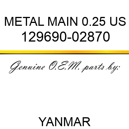 METAL, MAIN 0.25 US 129690-02870