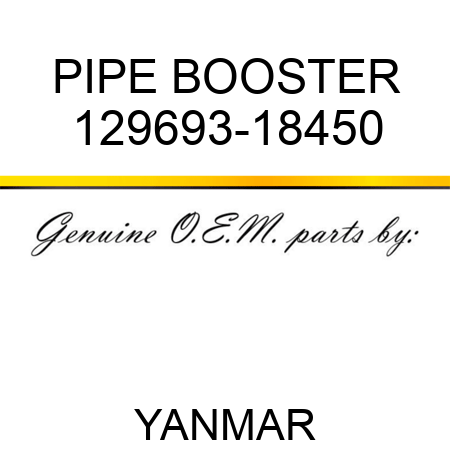 PIPE, BOOSTER 129693-18450