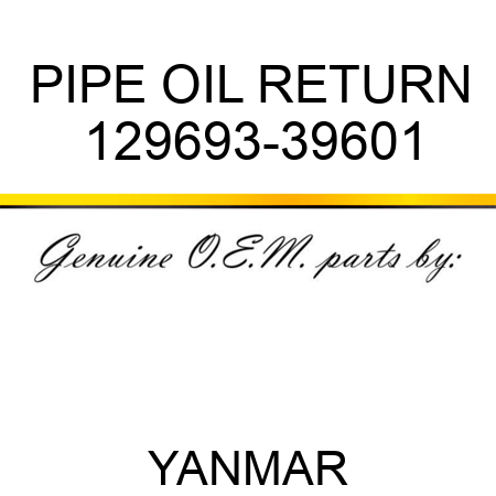 PIPE, OIL RETURN 129693-39601