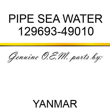 PIPE, SEA WATER 129693-49010