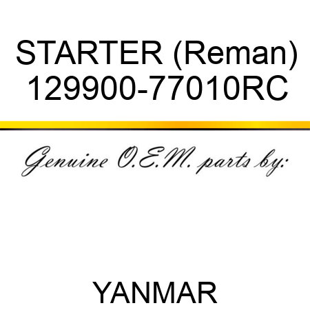 STARTER (Reman) 129900-77010RC
