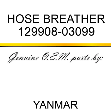 HOSE, BREATHER 129908-03099