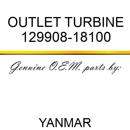 OUTLET, TURBINE 129908-18100