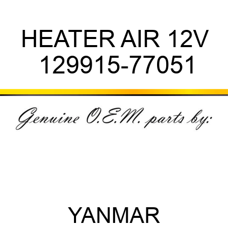 HEATER, AIR 12V 129915-77051