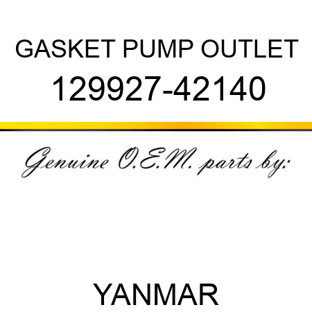 GASKET, PUMP OUTLET 129927-42140
