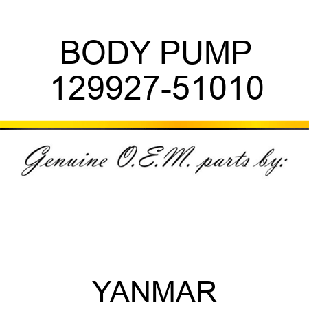 BODY, PUMP 129927-51010
