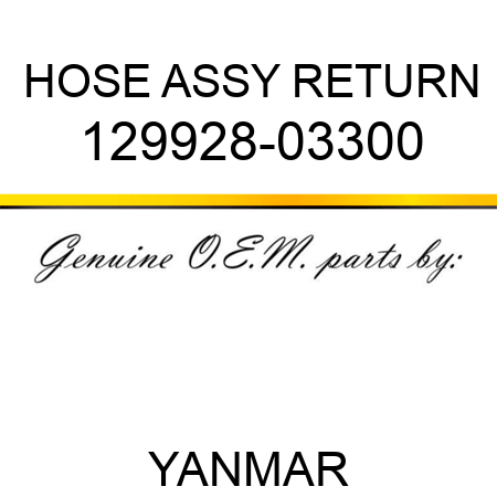 HOSE ASSY, RETURN 129928-03300