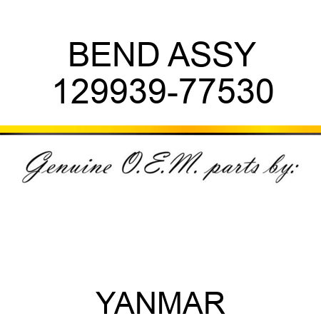 BEND ASSY 129939-77530
