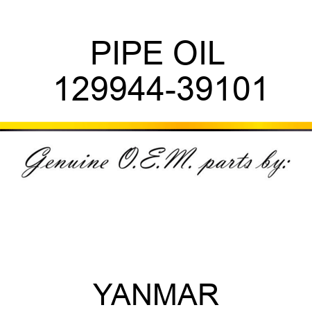 PIPE, OIL 129944-39101