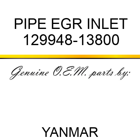 PIPE, EGR INLET 129948-13800