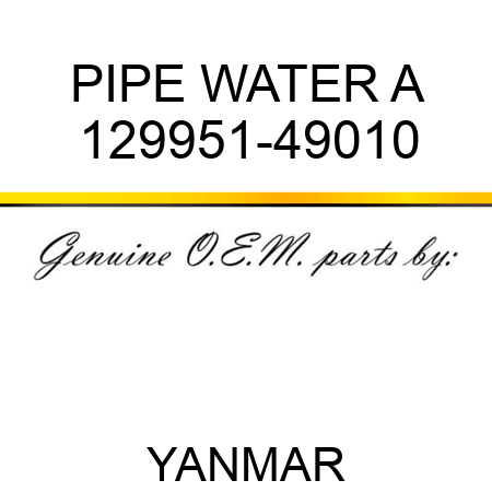 PIPE, WATER A 129951-49010