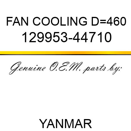 FAN, COOLING D=460 129953-44710