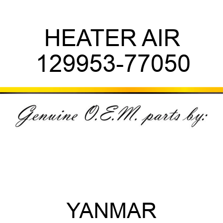 HEATER, AIR 129953-77050