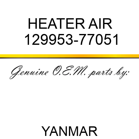 HEATER, AIR 129953-77051