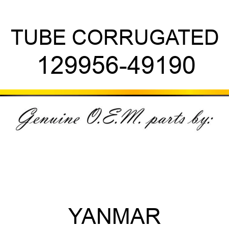 TUBE, CORRUGATED 129956-49190