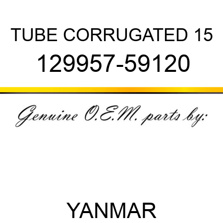TUBE, CORRUGATED 15 129957-59120