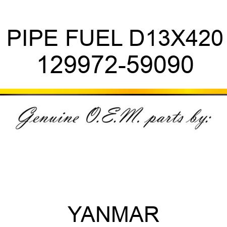 PIPE, FUEL D13X420 129972-59090