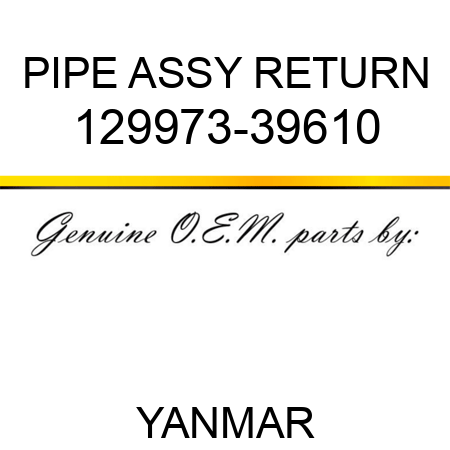 PIPE ASSY, RETURN 129973-39610