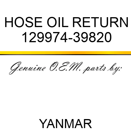 HOSE, OIL RETURN 129974-39820
