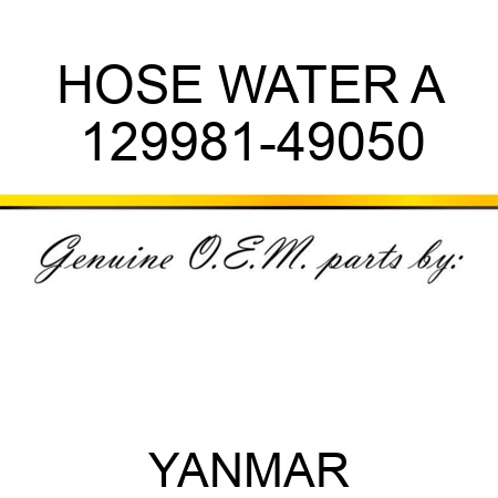 HOSE, WATER A 129981-49050