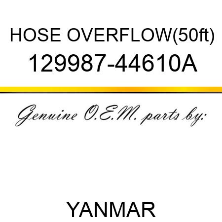 HOSE, OVERFLOW(50ft) 129987-44610A