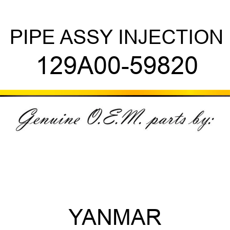 PIPE ASSY, INJECTION 129A00-59820