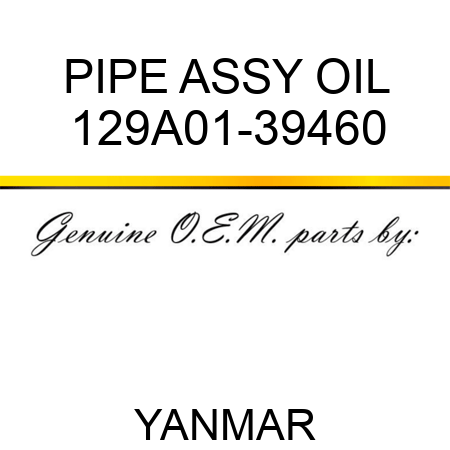 PIPE ASSY, OIL 129A01-39460
