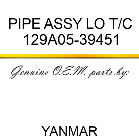 PIPE ASSY, LO T/C 129A05-39451