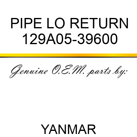 PIPE, LO RETURN 129A05-39600