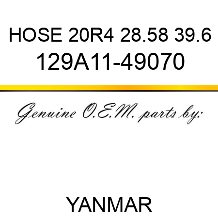 HOSE 20R4 28.58 39.6 129A11-49070
