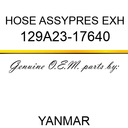 HOSE ASSY,PRES EXH 129A23-17640