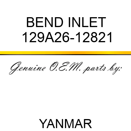 BEND, INLET 129A26-12821