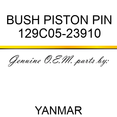 BUSH, PISTON PIN 129C05-23910