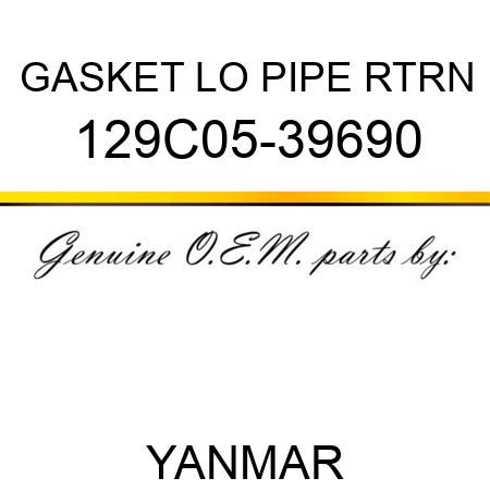 GASKET, LO PIPE RTRN 129C05-39690