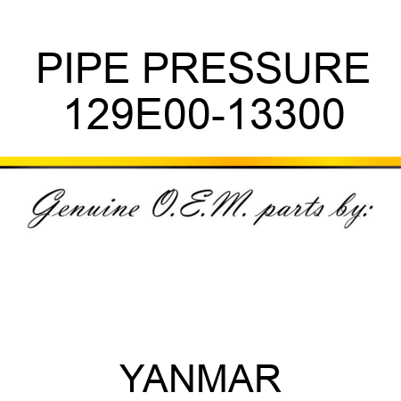 PIPE, PRESSURE 129E00-13300