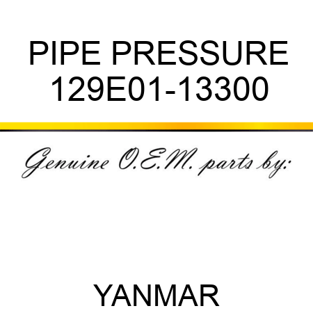 PIPE, PRESSURE 129E01-13300