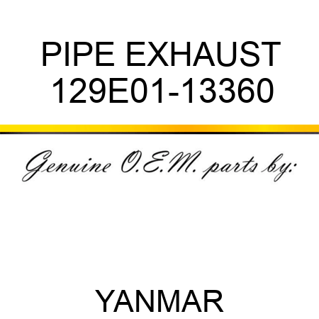 PIPE, EXHAUST 129E01-13360