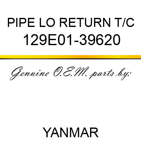 PIPE, LO RETURN T/C 129E01-39620