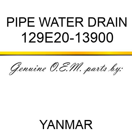 PIPE, WATER DRAIN 129E20-13900